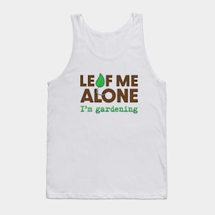 Leaf Me Alone...I'm Gardening Tank Top